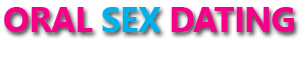 Oral Sex Dating
